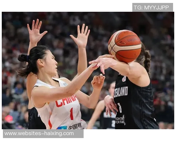 中国女篮对阵新西兰精彩直播全程回顾与赛后分析